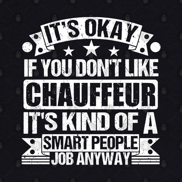 Chauffeur lover It's Okay If You Don't Like Chauffeur It's Kind Of A Smart People job Anyway by Benzii-shop 